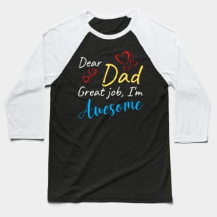 Dear dad Great job, I'm Awesome Baseball T-Shirt